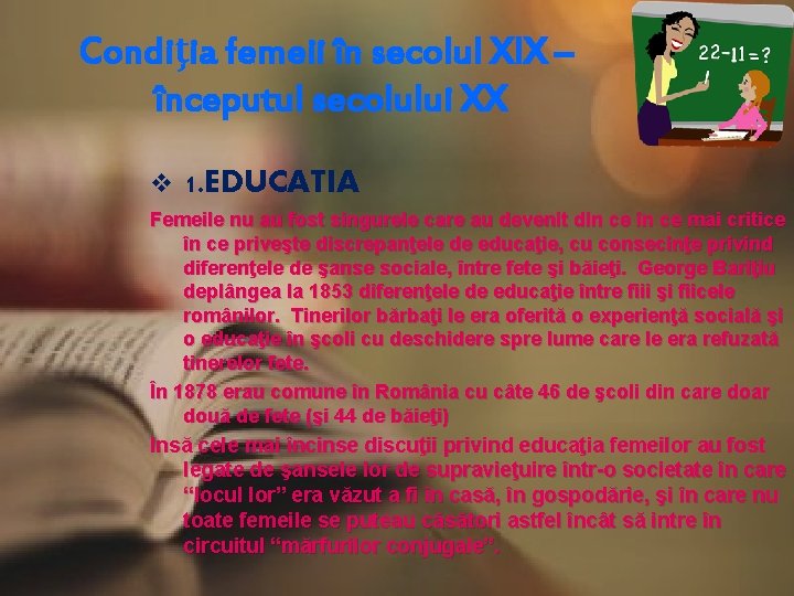 Condiţia femeii în secolul XIX – începutul secolului XX v 1. EDUCATIA Femeile nu