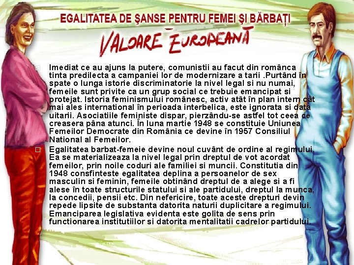 Imediat ce au ajuns la putere, comunistii au facut din românca tinta predilecta a