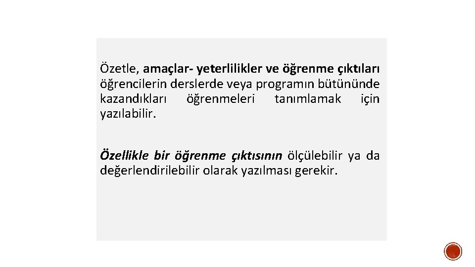 Özetle, amaçlar- yeterlilikler ve öğrenme çıktıları öğrencilerin derslerde veya programın bütününde kazandıkları öğrenmeleri tanımlamak