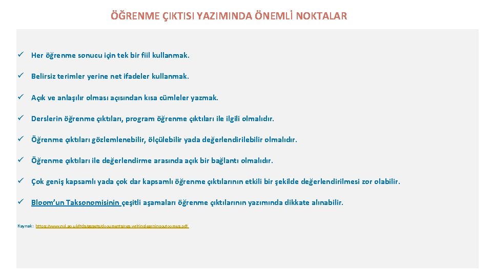 ÖĞRENME ÇIKTISI YAZIMINDA ÖNEMLİ NOKTALAR Her öğrenme sonucu için tek bir fiil kullanmak. Belirsiz