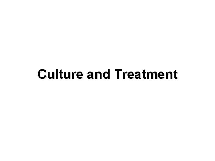 Culture and Treatment 