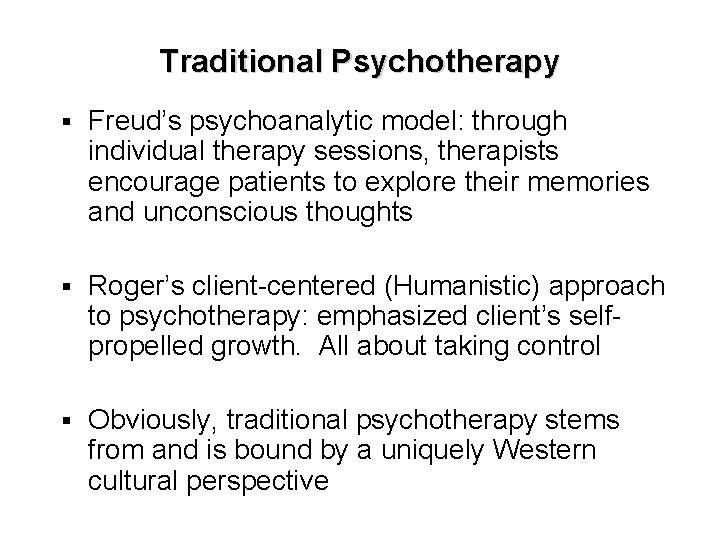 Traditional Psychotherapy § Freud’s psychoanalytic model: through individual therapy sessions, therapists encourage patients to