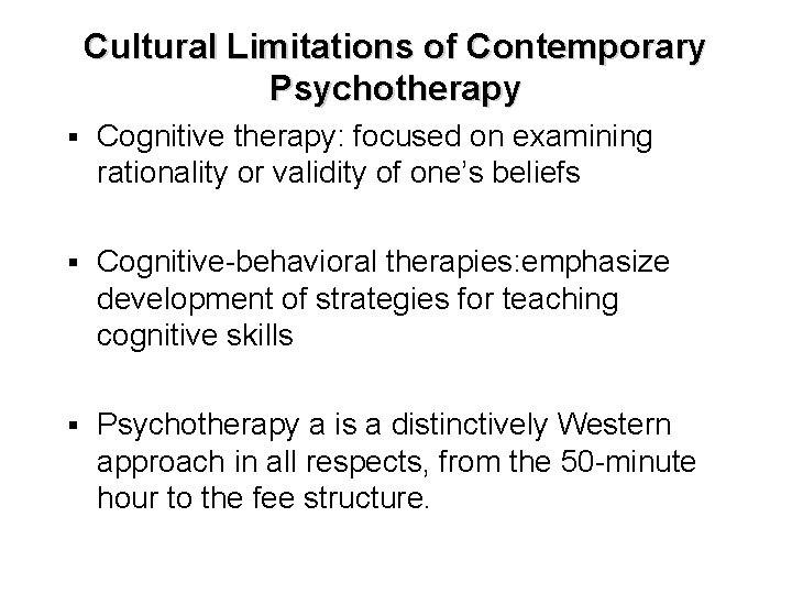 Cultural Limitations of Contemporary Psychotherapy § Cognitive therapy: focused on examining rationality or validity