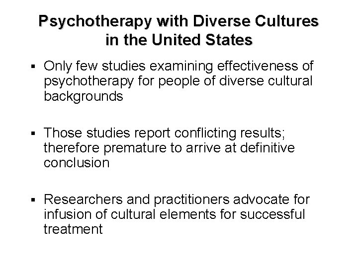 Psychotherapy with Diverse Cultures in the United States § Only few studies examining effectiveness