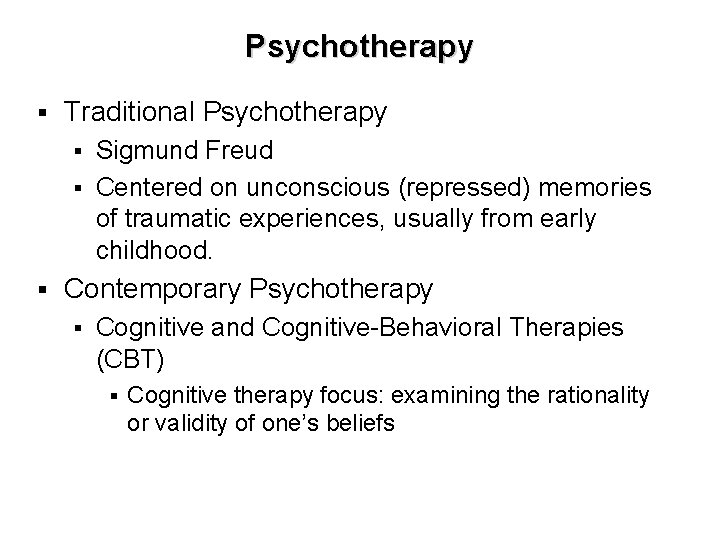 Psychotherapy § Traditional Psychotherapy Sigmund Freud § Centered on unconscious (repressed) memories of traumatic
