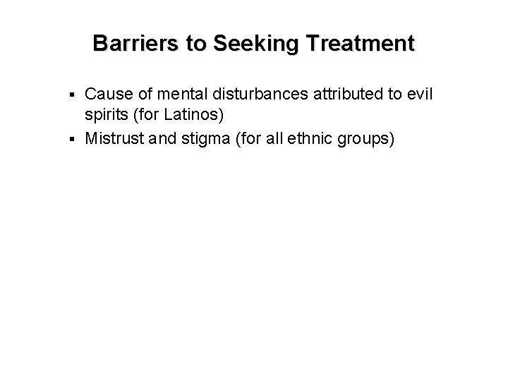 Barriers to Seeking Treatment Cause of mental disturbances attributed to evil spirits (for Latinos)