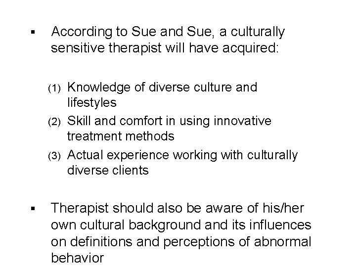 § According to Sue and Sue, a culturally sensitive therapist will have acquired: Knowledge § According to Sue and Sue, a culturally sensitive therapist will have acquired: Knowledge