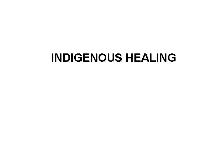 INDIGENOUS HEALING INDIGENOUS HEALING