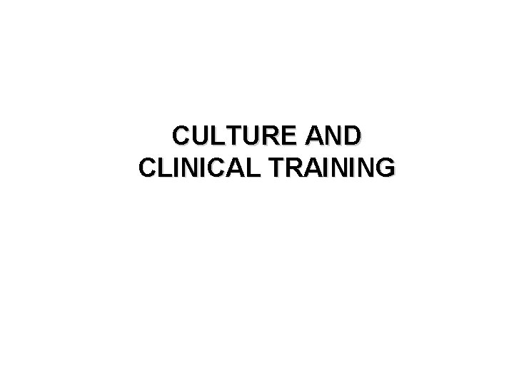 CULTURE AND CLINICAL TRAINING 