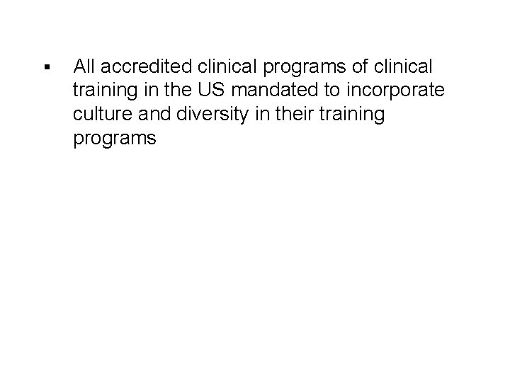 § All accredited clinical programs of clinical training in the US mandated to incorporate § All accredited clinical programs of clinical training in the US mandated to incorporate