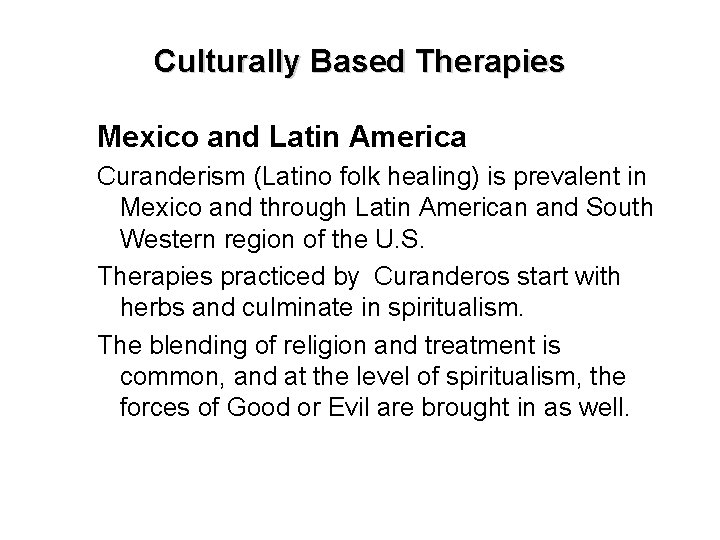 Culturally Based Therapies Mexico and Latin America Curanderism (Latino folk healing) is prevalent in Culturally Based Therapies Mexico and Latin America Curanderism (Latino folk healing) is prevalent in