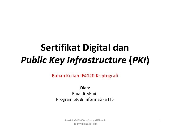 Sertifikat Digital dan Public Key Infrastructure (PKI) Bahan Kuliah IF 4020 Kriptografi Oleh: Rinaldi