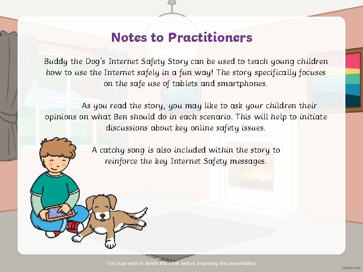 Notes to Practitioners Buddy the Dog’s Internet Safety Story can be used to teach