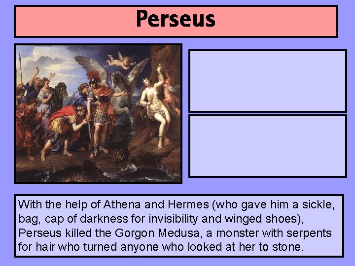 Perseus With the help of Athena and Hermes (who gave him a sickle, bag,