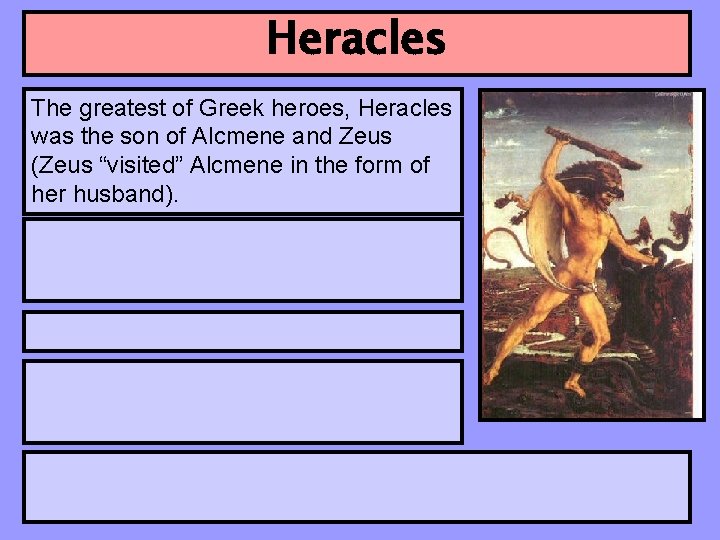 Heracles The greatest of Greek heroes, Heracles was the son of Alcmene and Zeus