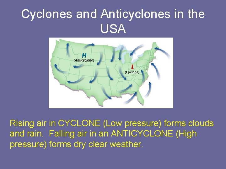 Cyclones and Anticyclones in the USA Rising air in CYCLONE (Low pressure) forms clouds