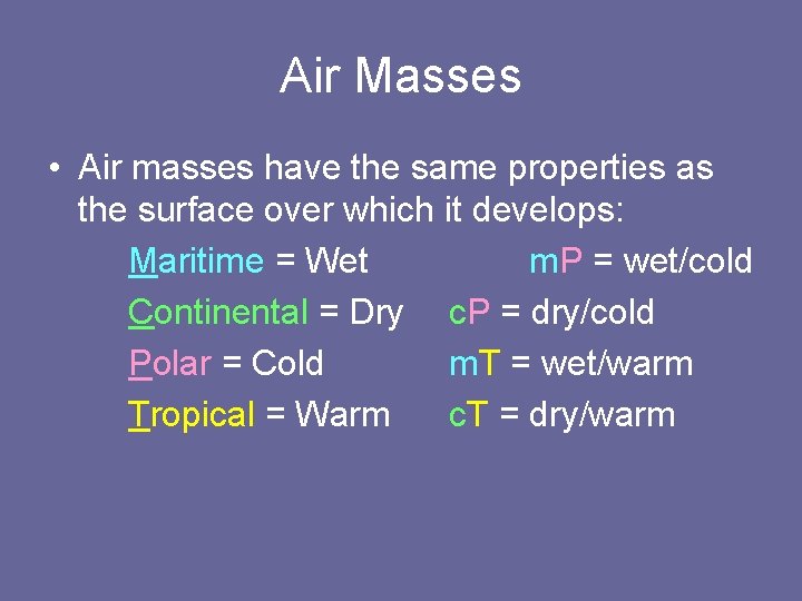 Air Masses • Air masses have the same properties as the surface over which