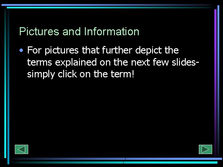 Pictures and Information • For pictures that further depict the terms explained on the