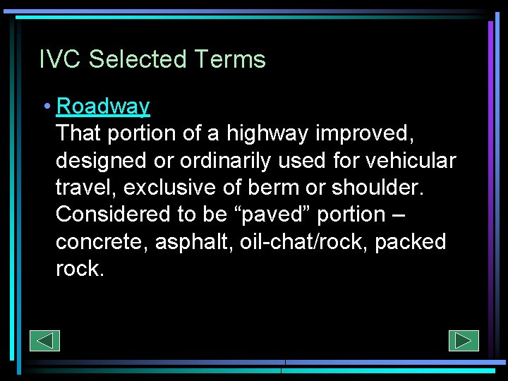 IVC Selected Terms • Roadway That portion of a highway improved, designed or ordinarily