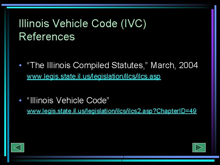 Illinois Vehicle Code (IVC) References • “The Illinois Compiled Statutes, ” March, 2004 www.