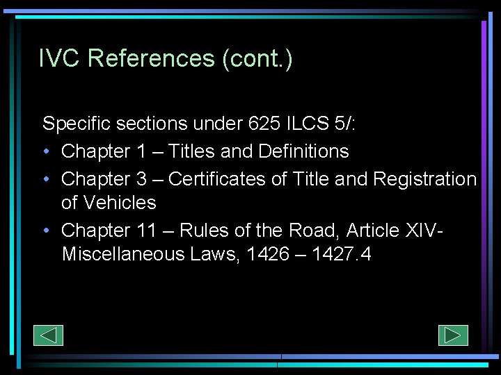 IVC References (cont. ) Specific sections under 625 ILCS 5/: • Chapter 1 –