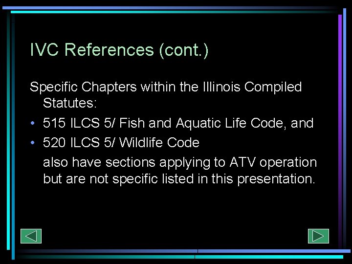 IVC References (cont. ) Specific Chapters within the Illinois Compiled Statutes: • 515 ILCS