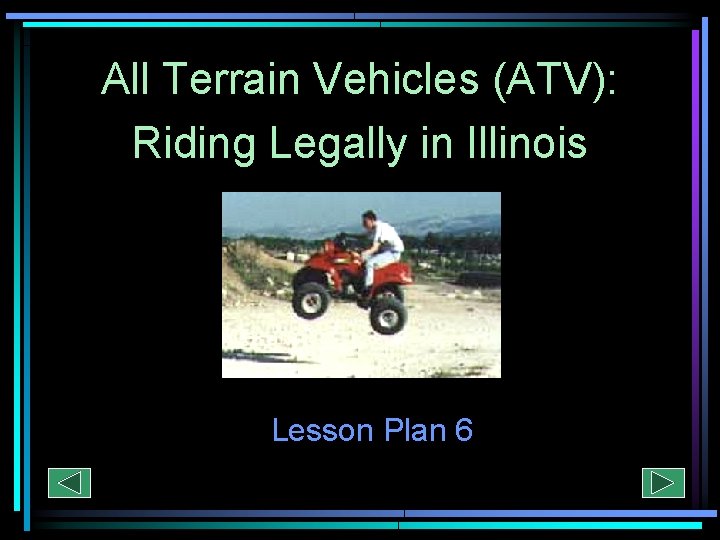 All Terrain Vehicles (ATV): Riding Legally in Illinois Lesson Plan 6 