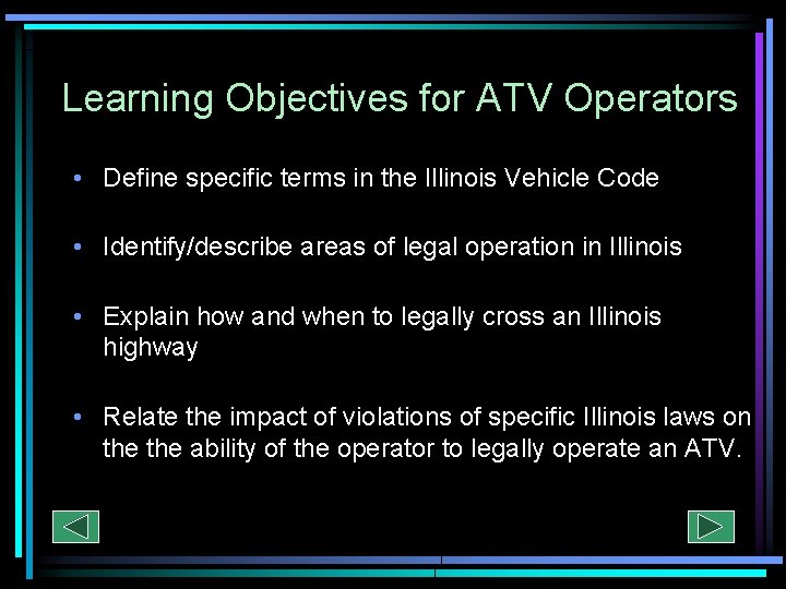 Learning Objectives for ATV Operators • Define specific terms in the Illinois Vehicle Code