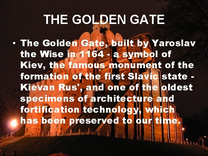 THE GOLDEN GATE • The Golden Gate, built by Yaroslav the Wise in 1164 THE GOLDEN GATE • The Golden Gate, built by Yaroslav the Wise in 1164