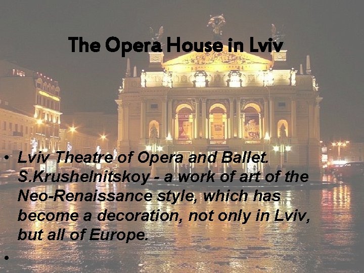 The Opera House in Lviv • Lviv Theatre of Opera and Ballet. S. Krushelnitskoy The Opera House in Lviv • Lviv Theatre of Opera and Ballet. S. Krushelnitskoy