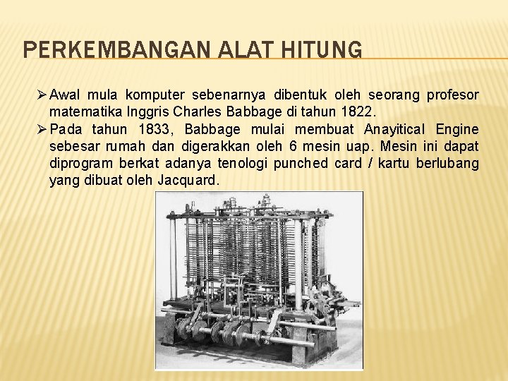 PERKEMBANGAN ALAT HITUNG Ø Awal mula komputer sebenarnya dibentuk oleh seorang profesor matematika Inggris