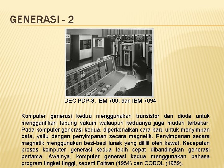 GENERASI - 2 DEC PDP-8, IBM 700, dan IBM 7094 Komputer generasi kedua menggunakan