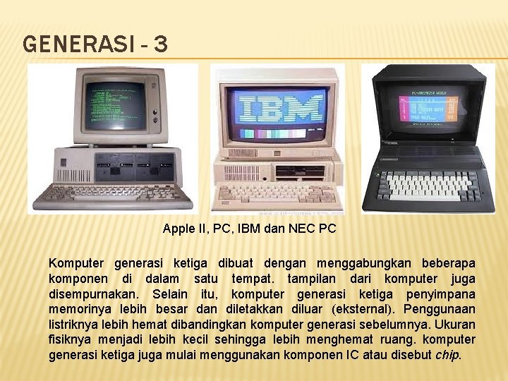 GENERASI - 3 Apple II, PC, IBM dan NEC PC Komputer generasi ketiga dibuat