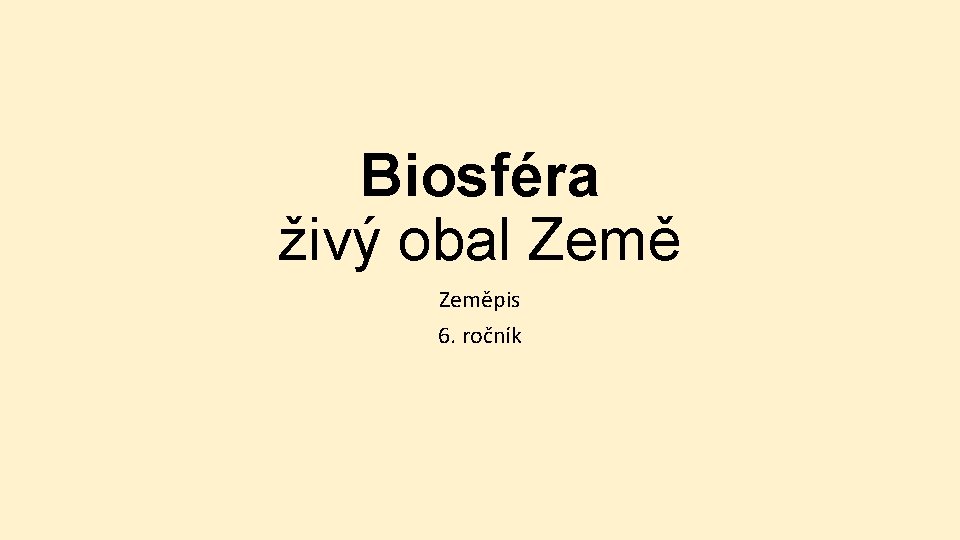 Biosféra živý obal Zeměpis 6. ročník 