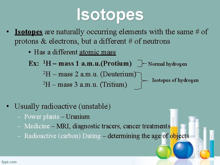 Isotopes • Isotopes are naturally occurring elements with the same # of protons &