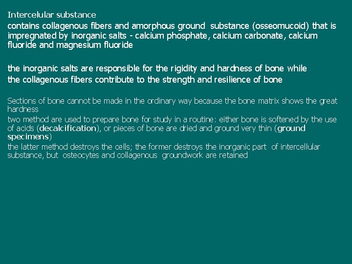 Intercelular substance contains collagenous fibers and amorphous ground substance (osseomucoid) that is impregnated by