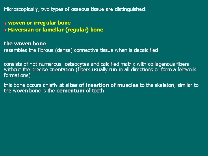 Microscopically, two types of osseous tissue are distinguished: woven or irregular bone Haversian or