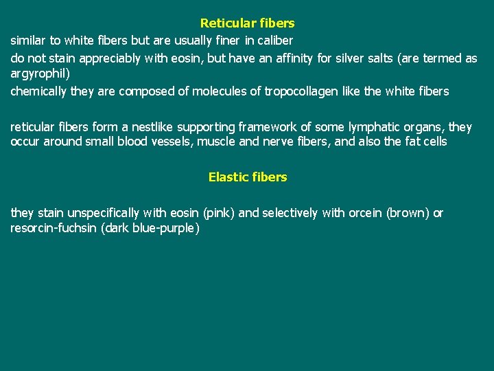 Reticular fibers similar to white fibers but are usually finer in caliber do not