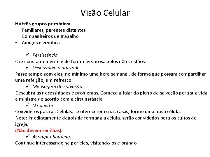Visão Celular Há três grupos primários: • Familiares, parentes distantes • Companheiros de trabalho Visão Celular Há três grupos primários: • Familiares, parentes distantes • Companheiros de trabalho