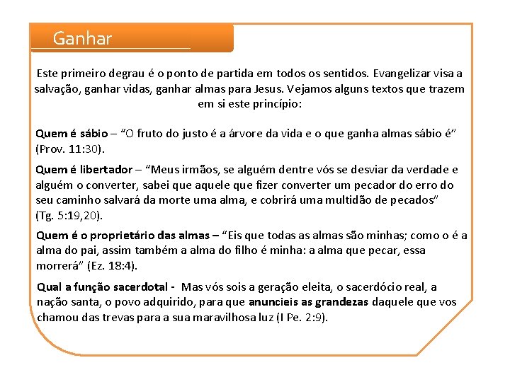 Ganhar Este primeiro degrau é o ponto de partida em todos os sentidos. Evangelizar Ganhar Este primeiro degrau é o ponto de partida em todos os sentidos. Evangelizar