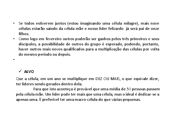 • Se todos estiverem juntos (estou imaginando uma célula milagre), mais nove células • Se todos estiverem juntos (estou imaginando uma célula milagre), mais nove células