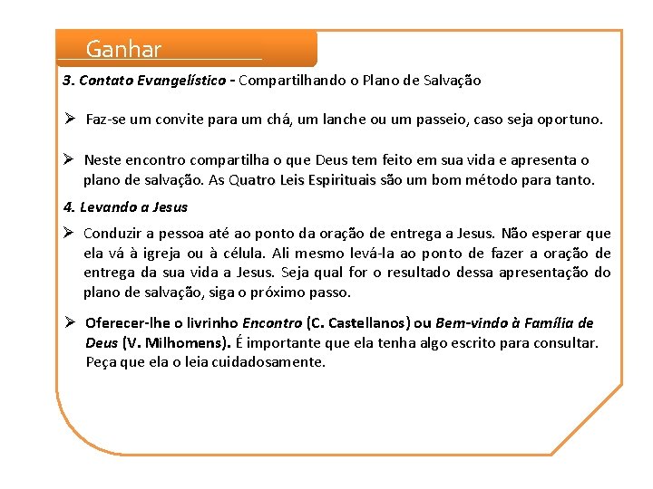 Ganhar 3. Contato Evangelístico - Compartilhando o Plano de Salvação Ø Faz-se um convite Ganhar 3. Contato Evangelístico - Compartilhando o Plano de Salvação Ø Faz-se um convite