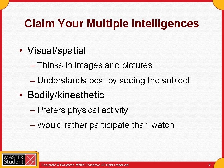 Claim Your Multiple Intelligences • Visual/spatial – Thinks in images and pictures – Understands