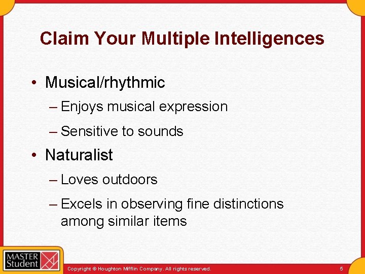 Claim Your Multiple Intelligences • Musical/rhythmic – Enjoys musical expression – Sensitive to sounds