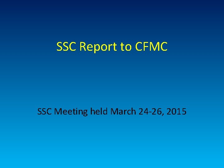 SSC Report to CFMC SSC Meeting held March 24 -26, 2015 