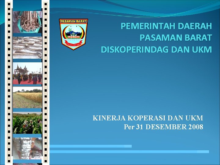 PEMERINTAH DAERAH PASAMAN BARAT DISKOPERINDAG DAN UKM KINERJA KOPERASI DAN UKM Per 31 DESEMBER