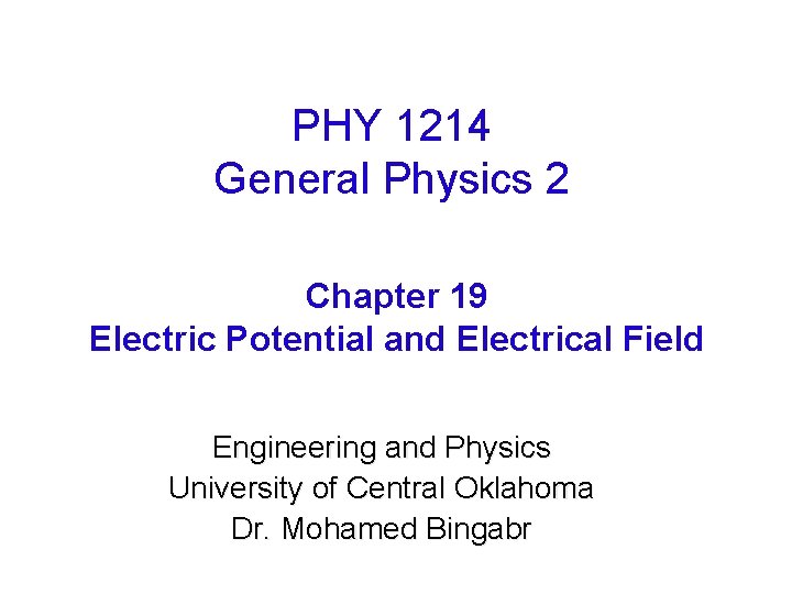 PHY 1214 General Physics 2 Chapter 19 Electric Potential and Electrical Field Engineering and