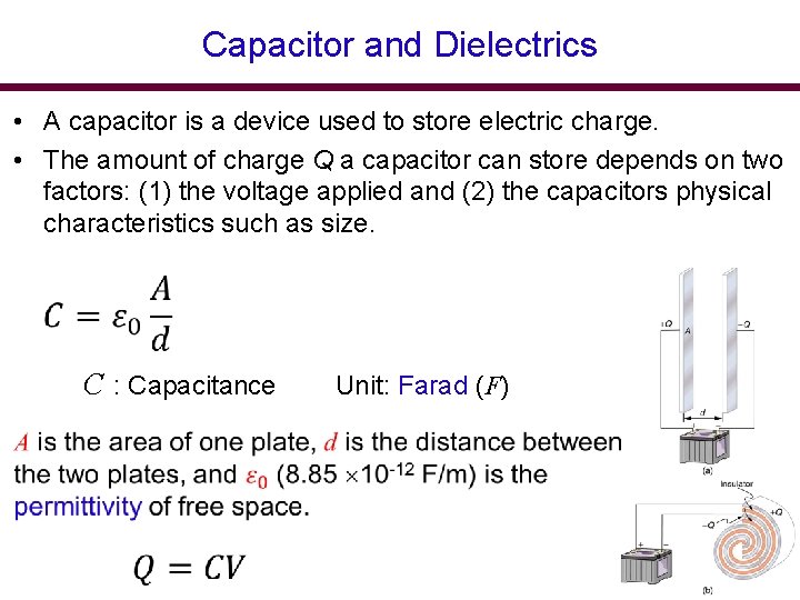 Capacitor and Dielectrics • A capacitor is a device used to store electric charge.