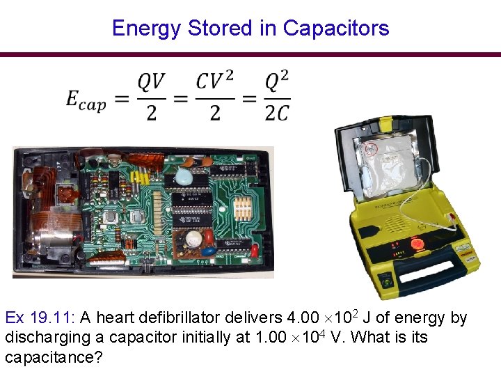 Energy Stored in Capacitors Ex 19. 11: A heart defibrillator delivers 4. 00 102