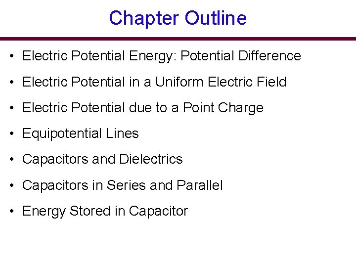 Chapter Outline • Electric Potential Energy: Potential Difference • Electric Potential in a Uniform